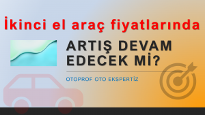 ikinci el araç fiyatlarında artış devam edecek mi